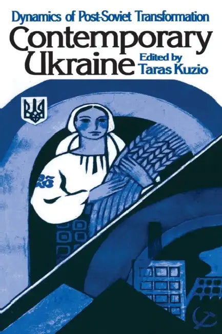 Contemporary Ukraine: Dynamics of Post-Soviet Transformation by Taras Kuzio