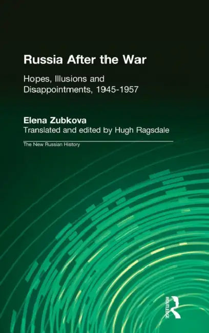 Russia After the War: Hopes, Illusions and Disappointments, 1945-1957 by Elena Zubkova, University of Alabama