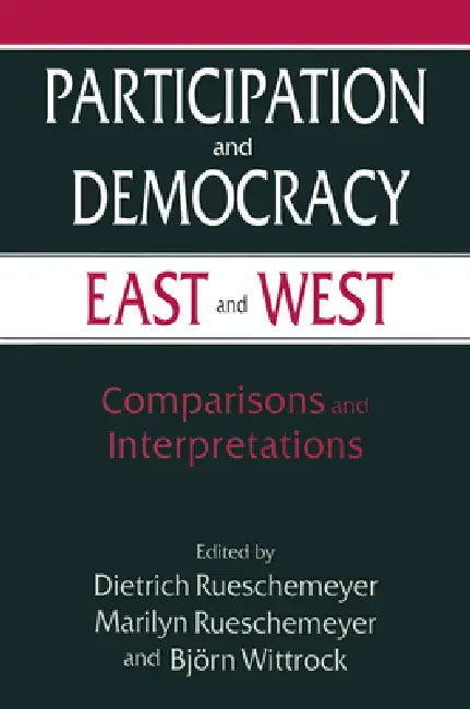 Participation and Democracy East and West: Comparisons and Interpretations by Dietrich Rueschemeyer