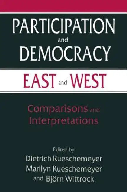 Participation and Democracy East and West: Comparisons and Interpretations by Dietrich Rueschemeyer