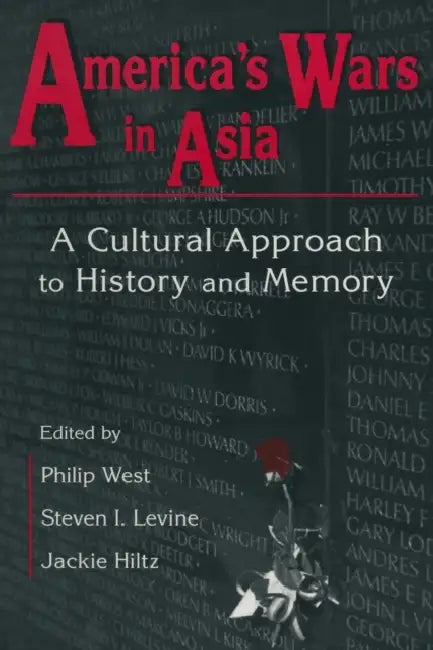 United States and Asia at War: A Cultural Approach: A Cultural Approach by Philip West, Steven I. Levine, Jackie Hiltz