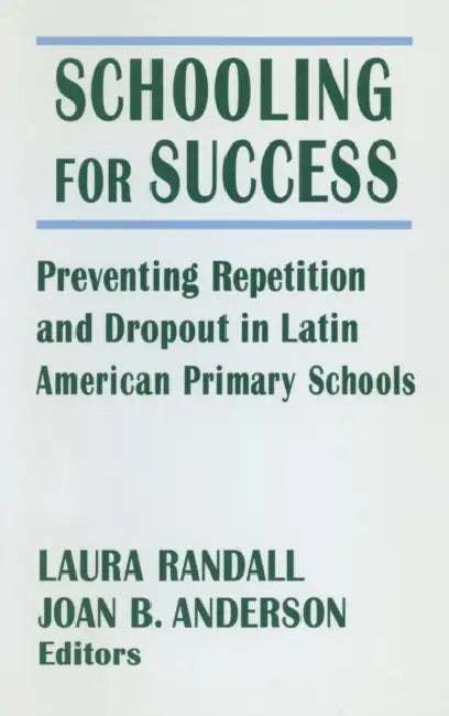 Schooling for Success: Preventing Repetition and Dropout in Latin American Primary Schools by Laura Randall, Joan B. Anderson