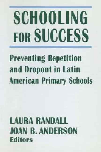 Schooling for Success: Preventing Repetition and Dropout in Latin American Primary Schools by Laura Randall