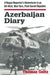 Azerbaijan Diary: A Rogue Reporter's Adventures in an Oil-rich, War-torn, Post-Soviet Republic by Thomas Goltz