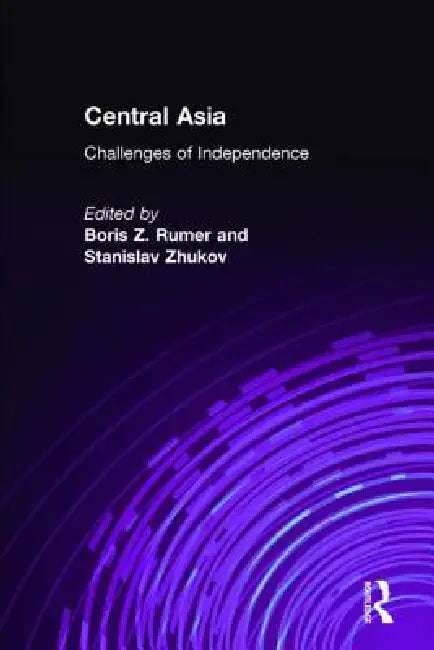 Central Asia: Challenges of Independence by Borisz Rumer