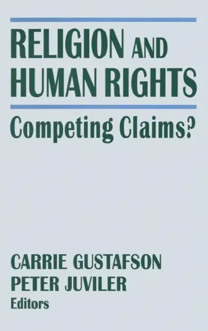 Religion and Human Rights: Competing Claims? by Peter Juviler, Carrie Gustafson