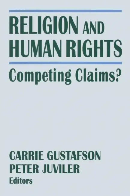 Religion and Human Rights: Competing Claims? by Peter Juviler, Carrie Gustafson