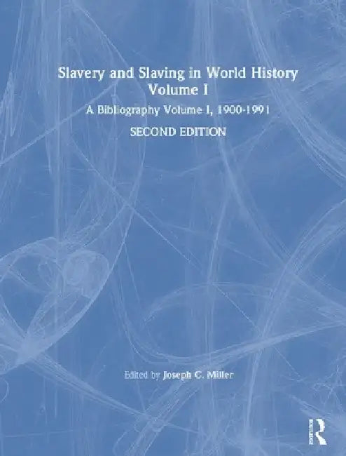 Slavery and Slaving in World History: A Bibliography, 1900-91: V. 1: A Bibliography, 1900-91 by David Y. Miller