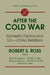 After the Cold War: Domestic Factors and U.S.-China Relations: Domestic Factors and U.S.-China Relations by R. J. Ross