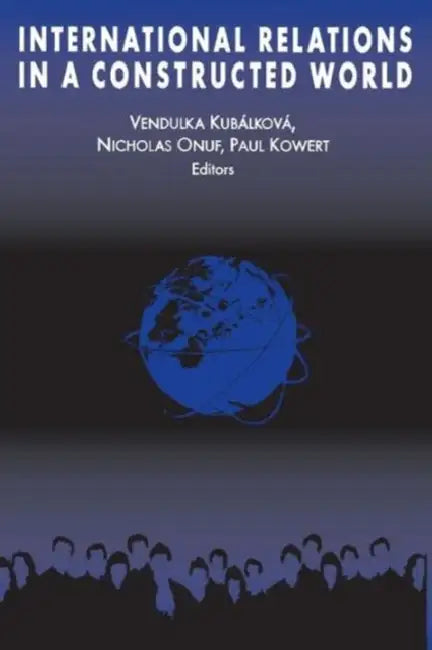 International Relations in a Constructed World by Vendulka Kubalkova