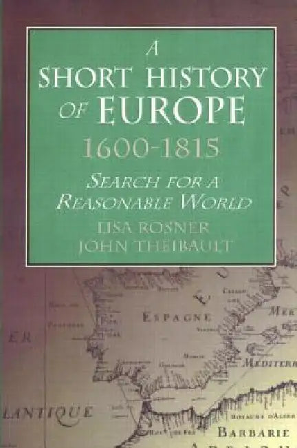 A Short History of Europe, 1600-1815: Search for a Reasonable World by Lisa Rosner