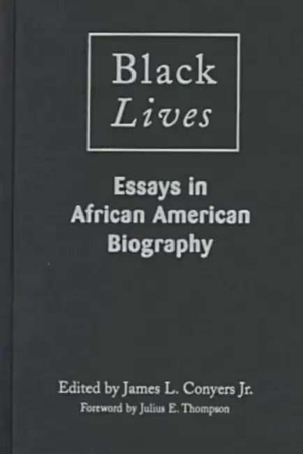 Black Lives: Essays in African American Biography by James L. Conyers