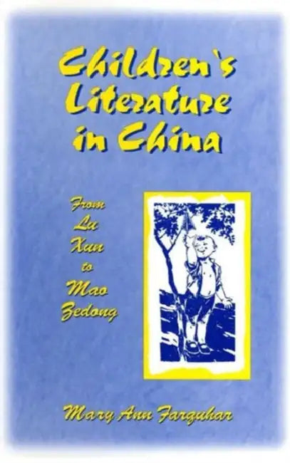Children's Literature in China: From Lu Xun to Mao Zedong: From Lu Xun to Mao Zedong by Mary Ann Farquhar