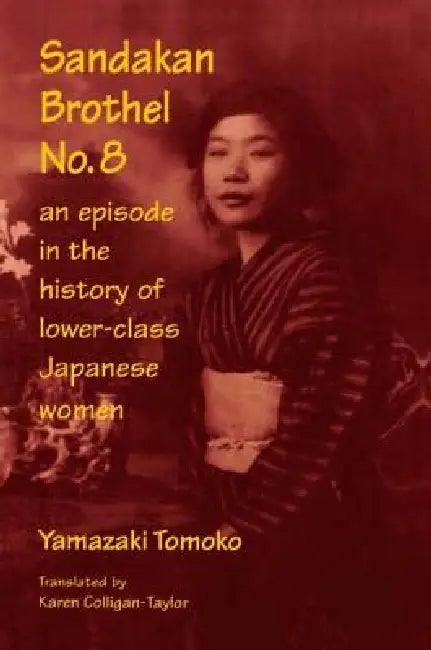 Sandakan Brothel No.8: Journey Into the History of Lower-Class Japanese Women by Tomoko Yamazaki
