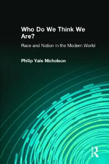 Who Do We Think We Are?: Race And Nation In The Modern World by Philip Yale Nicholson
