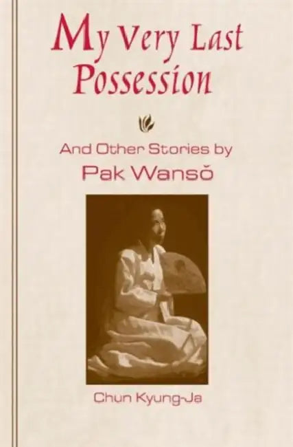 My Very Last Possession and Other Stories by Wan-So Pak, Kyung-Ja Chun