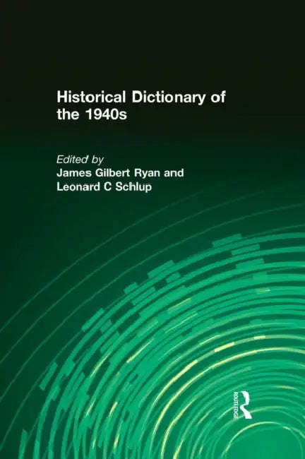 Historical Dictionary of the 1940s by James Gilbert Ryan, Leonard C. Schlup