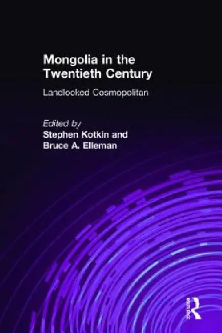 Mongolia in the Twentieth Century by Stephen Kotkin