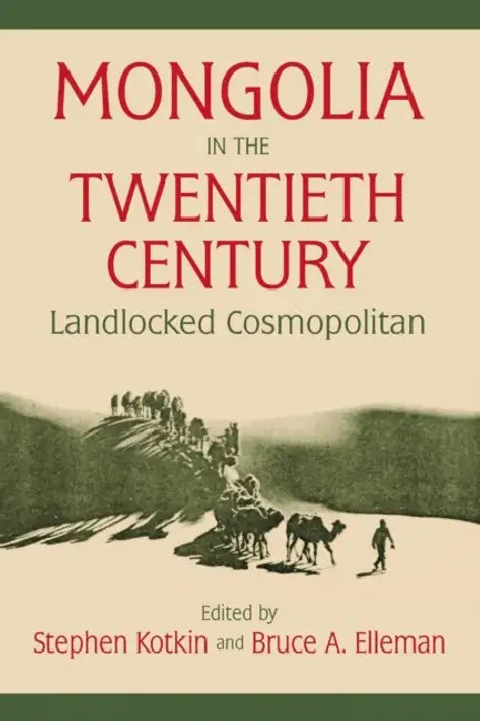 Mongolia in the Twentieth Century by Stephen Kotkin, Bruce Allen Elleman