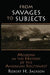 From Savages to Subjects: Missions in the History of the American Southwest by Robert H. Jackson