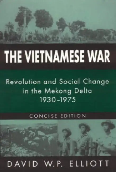 The Vietnamese War: Revolution and Social Change in the Mekong Delta, 1930-1975 by David Elliott