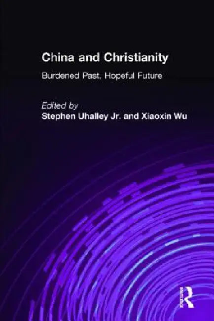 China and Christianity: Burdened Past, Hopeful Future by Stephen Uhalley