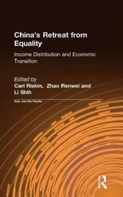 China's Retreat from Equality: Income Distribution and Economic Transition by Carl Riskin, Zhao Renwei, Li Shih