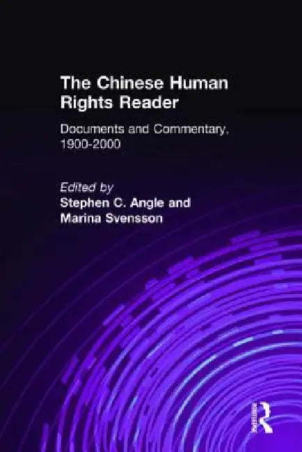 The Chinese Human Rights Reader: Documents and Commentary, 1900-2000 by Stephen C. Angle
