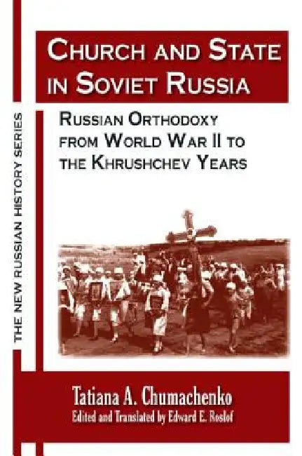 Church and State in Soviet Russia: Russian Orthodoxy from World War II to the Khrushchev Years by Tatiana a. Chumachenko