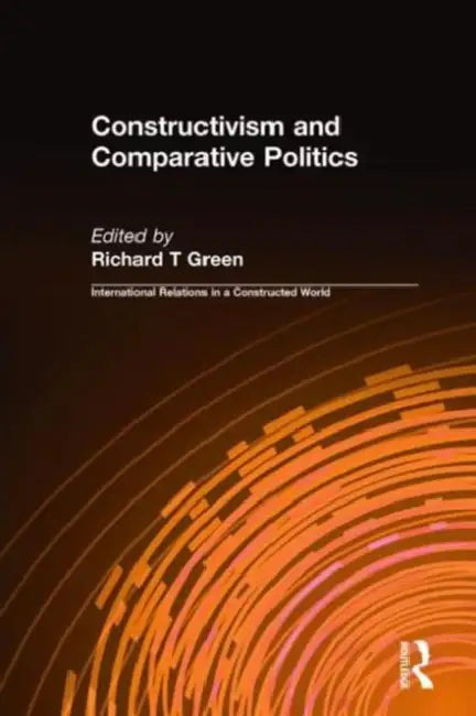 Constructivism and Comparative Politics by Richard T. Green