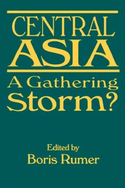 Central Asia: A Gathering Storm? by Boris Z. Rumer