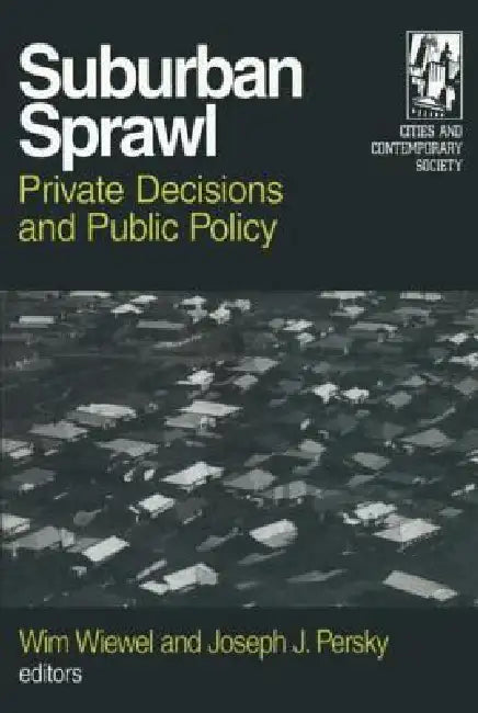Suburban Sprawl: Private Decisions and Public Policy by Wim Wiewel