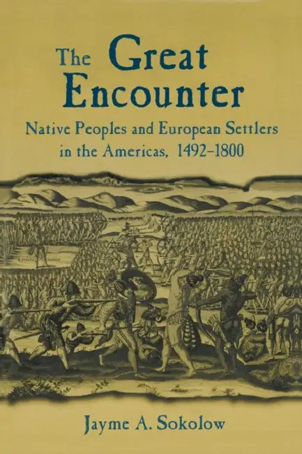 The Great Encounter: Native Peoples and European Settlers in the Americas, 1492-1800 by Jayme a. Sokolow