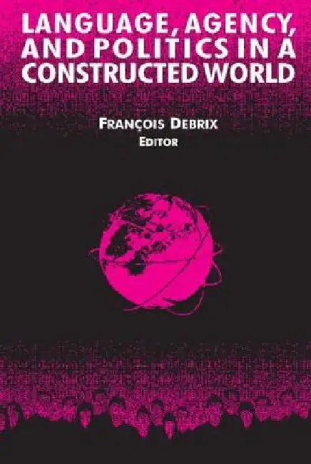 Language, Agency, and Politics in a Constructed World by Francois Debrix