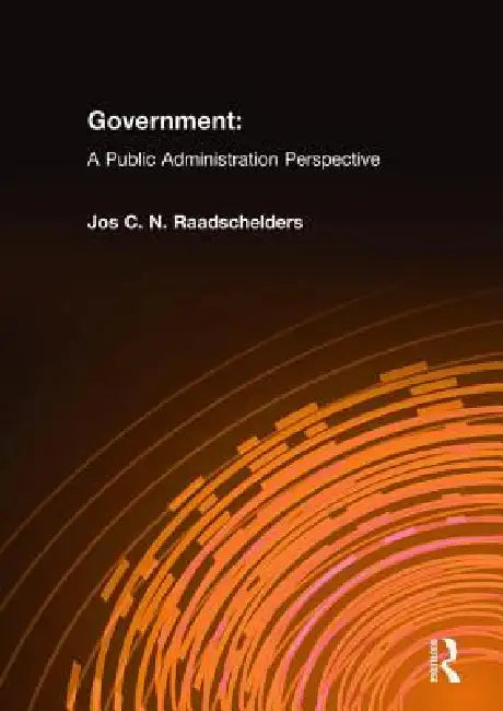 Government: A Public Administration Perspective by Jos C. N. Raadschelders