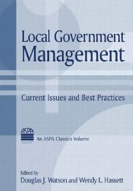 Local Government Management: Current Issues and Best Practices by Douglas J. Watson