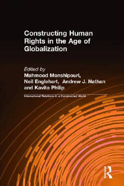 Constructing Human Rights in the Age of Globalization by Mahmood Monshipouri
