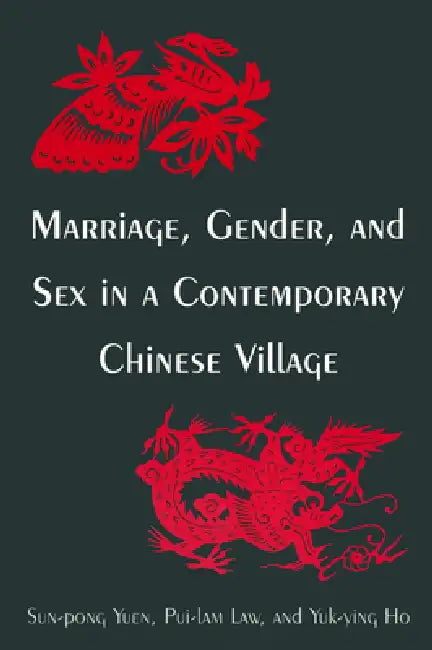 Marriage, Gender and Sex in a Contemporary Chinese Village by Sun-Pong Yuen