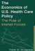 The Economics of U.S. Health Care Policy: The Role of Market Forces: The Role of Market Forces by Frank W. Musgrave