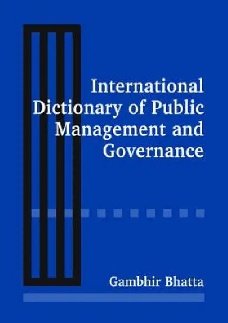 International Dictionary of Public Management and Governance by Gambhir Bhatta