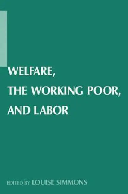 Welfare, the Working Poor, and Labor by Simmons Louise B.