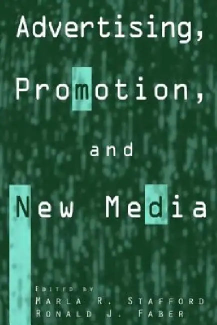 Advertising, Promotion, and New Media by Marla R. Stafford