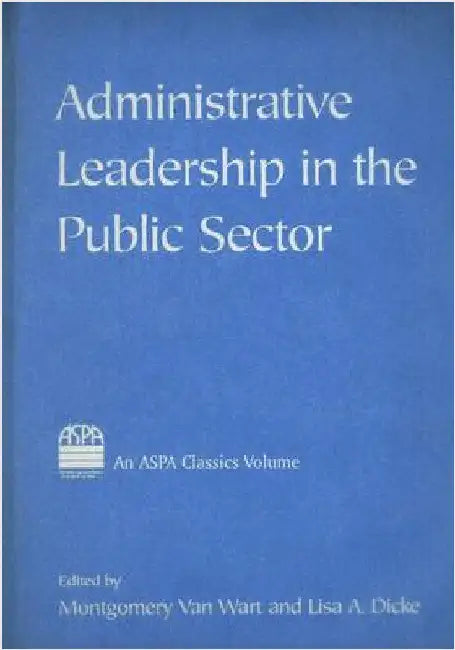 Administrative Leadership in the Public Sector by Montgomery Van Van Wart