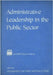 Administrative Leadership in the Public Sector by Montgomery Van Van Wart