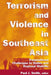 Terrorism and Violence in Southeast Asia: Transnational Challenges to States and Regional Stability by Paul J. Smith