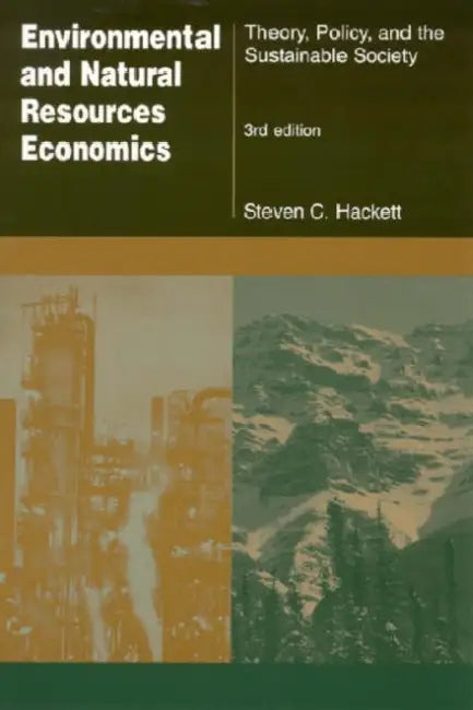 Environmental and Natural Resources Economics: Theory, Policy and the Sustainable Society by Steven Hackett, Sahan T. M. Dissanayake