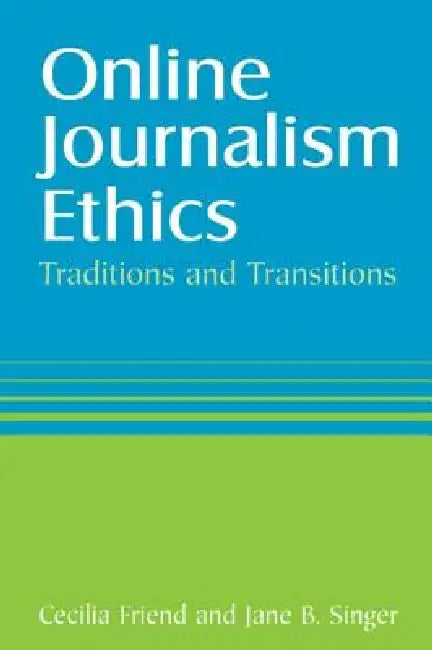 Online Journalism Ethics: Traditions and Transitions by Cecilia Friend