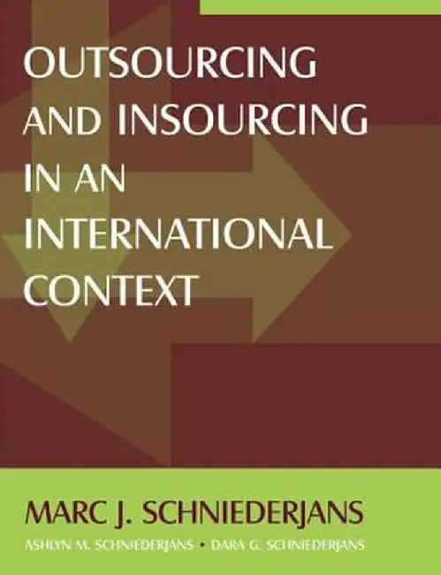 Outsourcing and Insourcing in an International Context by Marc J Schniederjans
