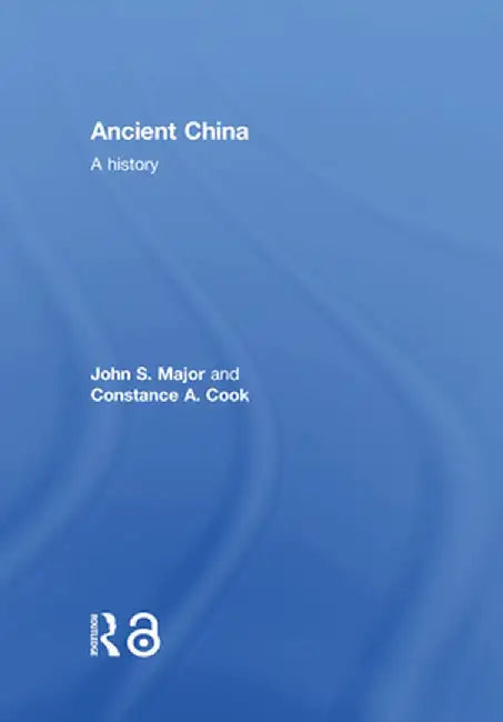 Ancient China: A History by John S. Major