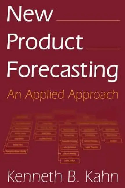 New Product Forecasting: An Applied Approach by Kenneth B. Kahn